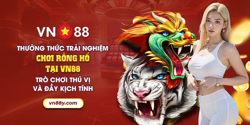 Thưởng thức trải nghiệm chơi rồng hổ tại VN88 - Trò chơi thú vị và đầy kịch tính 1 36 thuong thuc trai nghiem choi rong ho tai vn88 tro choi thu vi va day kich tinh 7 11zon