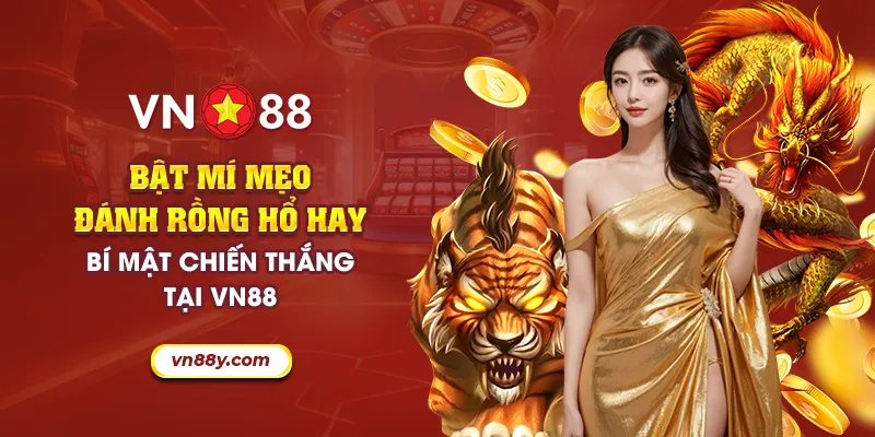Bật mí mẹo đánh rồng hổ hay - Bí mật chiến thắng tại VN88 2 37 bat mi meo danh rong ho hay bi mat chien thang tai vn88 8 11zon
