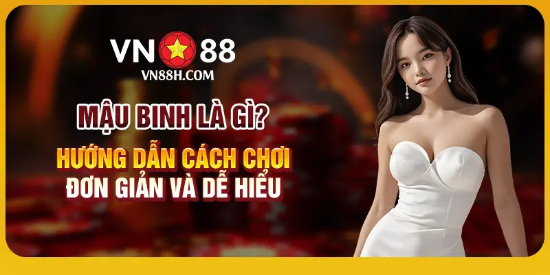 Hướng Dẫn Cách Chơi Mậu Binh Tại Vn88 1 1 Mau binh la gi Huong dan cach choi don gian va de hieu