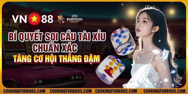 Bí quyết soi cầu tài xỉu chuẩn xác - Tăng cơ hội thắng đậm 8 Bí quyết soi cầu tài xỉu chuẩn xác - Tăng cơ hội thắng đậm