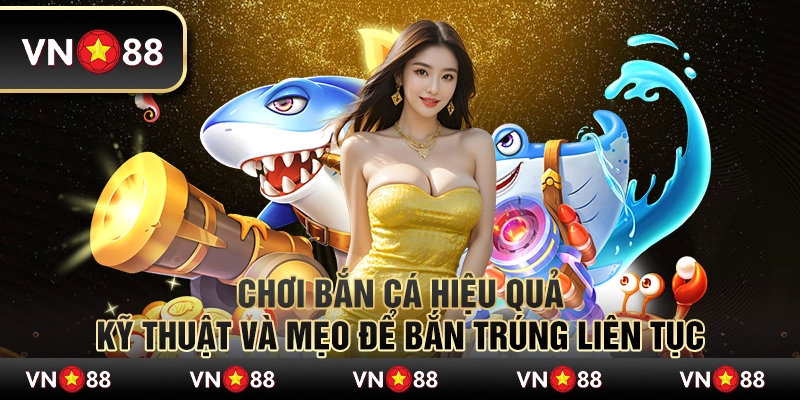 Chơi bắn cá hiệu quả – Kỹ thuật và mẹo để bắn trúng liên tục 9 Chơi bắn cá hiệu quả – Kỹ thuật và mẹo để bắn trúng liên tục