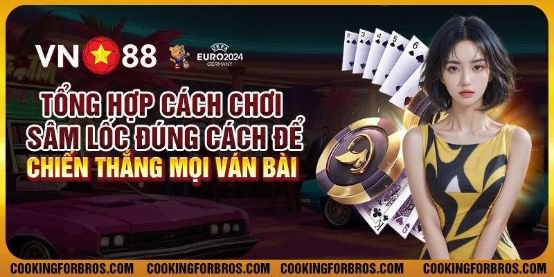 Tổng hợp cách chơi sâm lốc đúng cách để chiến thắng mọi ván bài 1 Tổng hợp cách chơi sâm lốc đúng cách để chiến thắng mọi ván bài