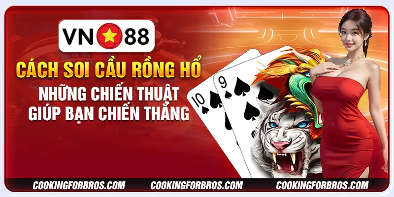 Cách soi cầu rồng hổ: Những chiến thuật giúp bạn chiến thắng 1 Cách soi cầu rồng hổ: Những chiến thuật giúp bạn chiến thắng