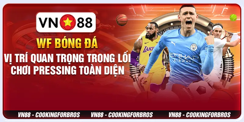 Wf Trong Bóng Đá - Vị Trí Quan Trọng Trong Lối Chơi Pressing Toàn Diện 1 Wf Bóng Đá - Vị Trí Quan Trọng Trong Lối Chơi Pressing Toàn Diện