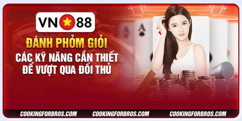 Đánh phỏm giỏi: Các kỹ năng cần thiết để vượt qua đối thủ 1 Đánh phỏm giỏi: Các kỹ năng cần thiết để vượt qua đối thủ